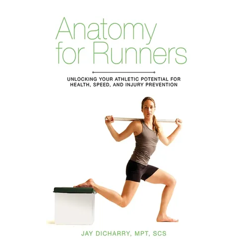 Anatomy for Runners: Unlocking Your Athletic Potential for Health, Speed, and Injury Prevention - Paperback