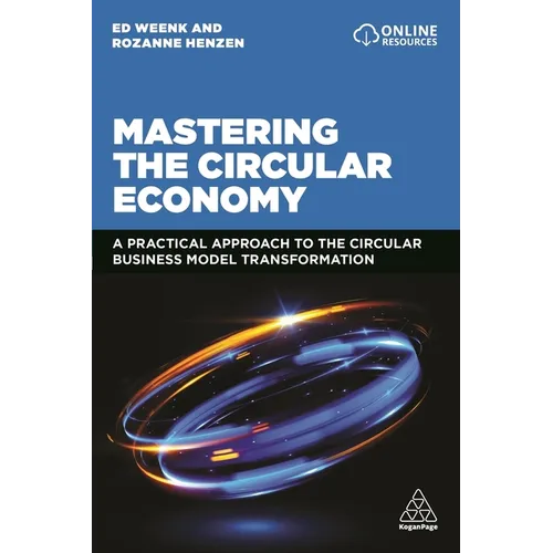 Mastering the Circular Economy: A Practical Approach to the Circular Business Model Transformation - Paperback