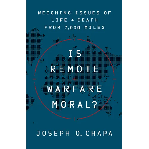 Is Remote Warfare Moral?: Weighing Issues of Life and Death from 7,000 Miles - Hardcover