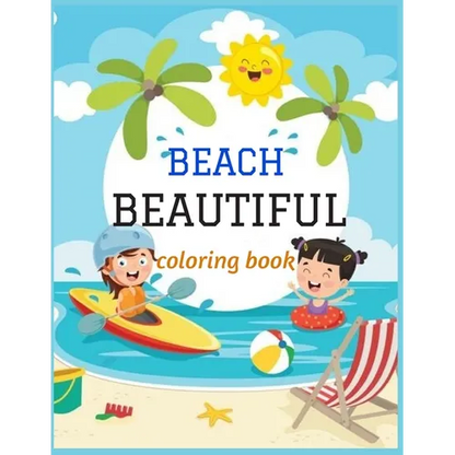 Beautiful Beach: An kids Coloring Book with Fun Scenes, Beautiful Oceans, Tropical Landscapes And Beautiful Summer Designs, and More! - Paperback