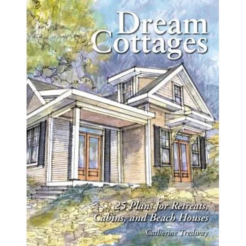 Dream Cottages: 25 Plans for Retreats, Cabins, Beach Houses - Paperback