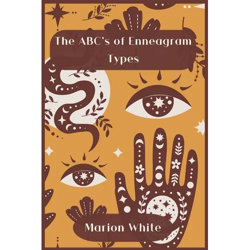 The ABC's of Enneagram Types: Learn how to improve your friendly and loving relationships. Understanding who you are, growing spiritually and finding - Paperback