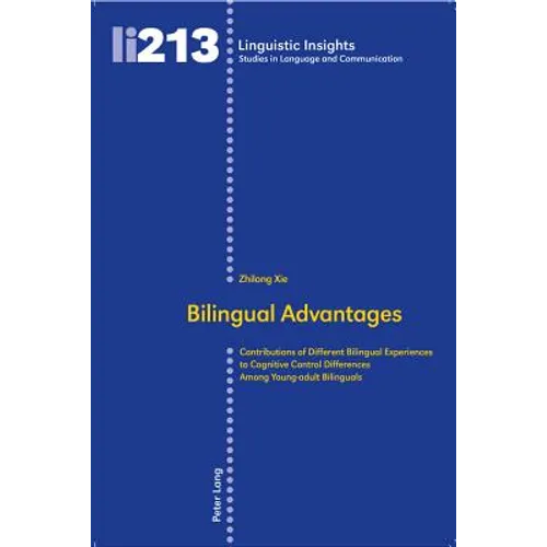 Bilingual Advantages: Contributions of Different Bilingual Experiences to Cognitive Control Differences Among Young-adult Bilinguals - Paperback