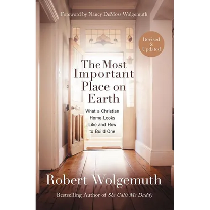 The Most Important Place on Earth: What a Christian Home Looks Like and How to Build One - Paperback