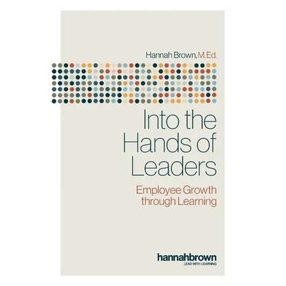 Into the Hands of Leaders: Employee Growth through Learning - Paperback