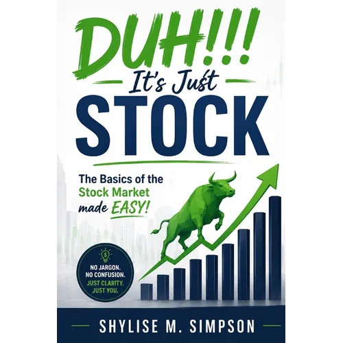 DUH!!! It's Just Stock: The Basics of the Stock Market made EASY! - Paperback