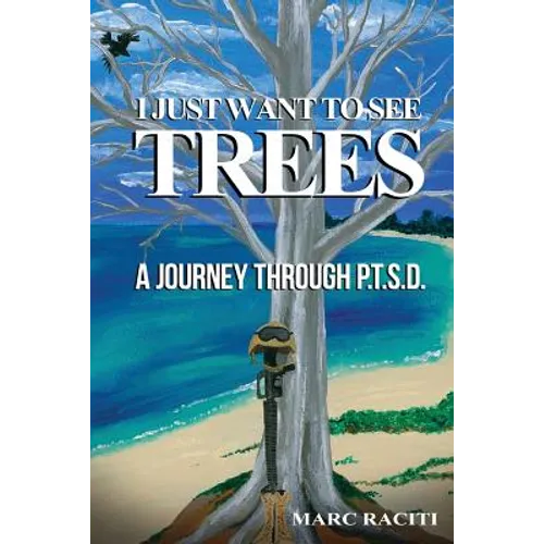 I Just Want To See Trees: A Journey Through P.T.S.D. - Paperback