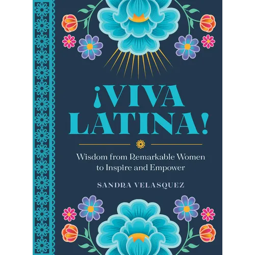 ¡Viva Latina!: Wisdom from Remarkable Women to Inspire and Empower - Hardcover