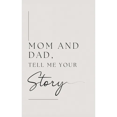 Mom and Dad, Tell Me Your Story - Hardcover