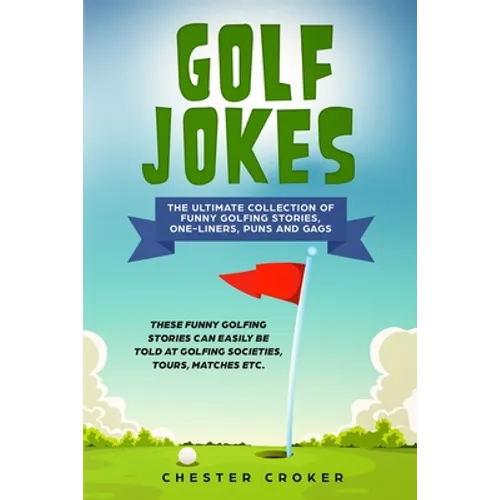 Golf Jokes: The Ultimate Collection Of Funny Golfing Jokes - Paperback