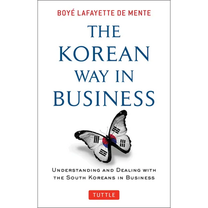 Korean Way in Business: Understanding and Dealing with the South Koreans in Business - Paperback