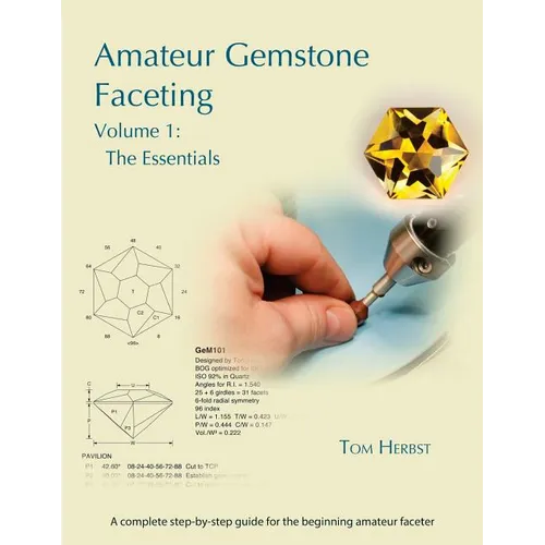 Amateur Gemstone Faceting Volume 1: The Essentials - Paperback