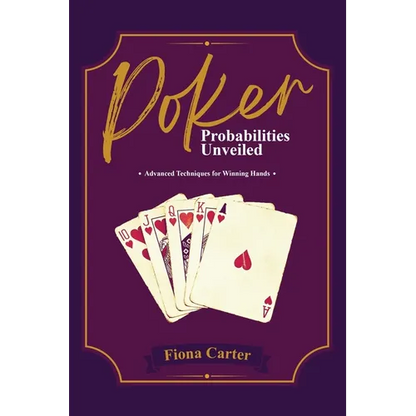 Poker Probabilities Unveiled: Advanced Techniques for Winning Hands - Paperback
