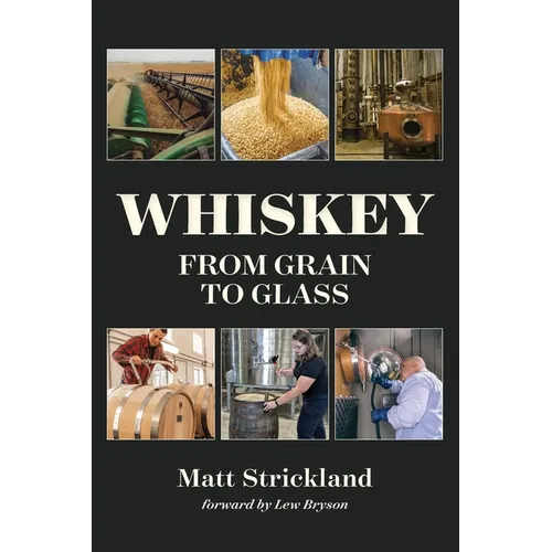 Whiskey: From Grain to Glass - Hardcover
