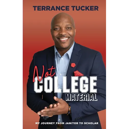 Not College Material: My Journey from Janitor to Scholar - Paperback