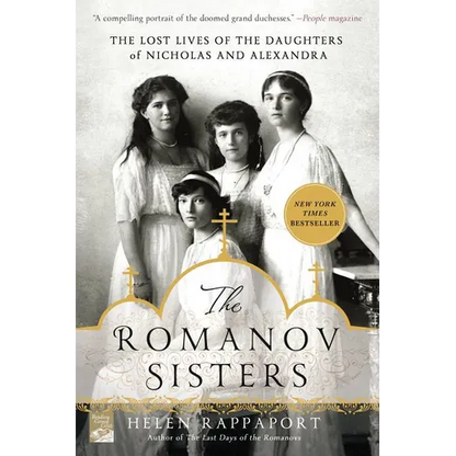 The Romanov Sisters: The Lost Lives of the Daughters of Nicholas and Alexandra - Paperback