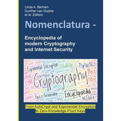 Nomenclatura - Encyclopedia of modern Cryptography and Internet Security: From AutoCrypt and Exponential Encryption to Zero-Knowledge-Proof Keys [Pape - Paperback