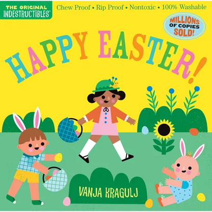 Indestructibles (the Original): Happy Easter!: Chew Proof - Rip Proof - Nontoxic - 100% Washable (Book for Babies, Newborn Books, Safe to Chew) - Paperback