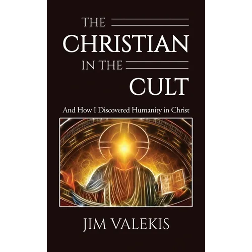 The Christian in the Cult: And How I Discovered Humanity in Christ - Hardcover