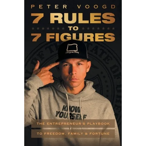 7 Rules to 7 Figures: The Entrepreneur's Playbook to Freedom, Family, and Fortune - Paperback