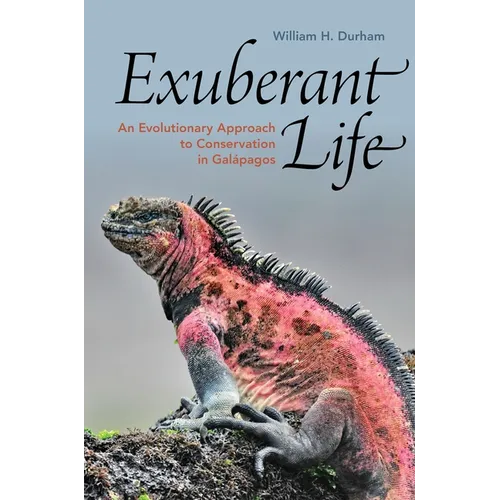 Exuberant Life: An Evolutionary Approach to Conservation in Galápagos - Hardcover