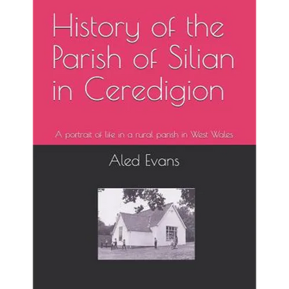 History of the Parish of Silian in Ceredigion: A Portrait of Life in a Rural Parish in West Wales - Paperback