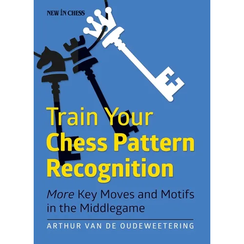 Train Your Chess Pattern Recognition: More Key Moves & Motives in the Middlegame - Paperback