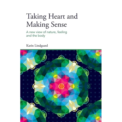Taking Heart and Making Sense: A New View of Nature, Feeling and the Body - Paperback