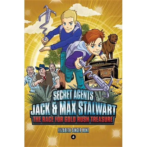 Secret Agents Jack and Max Stalwart: Book 4: The Race for Gold Rush Treasure: California, USA - Paperback