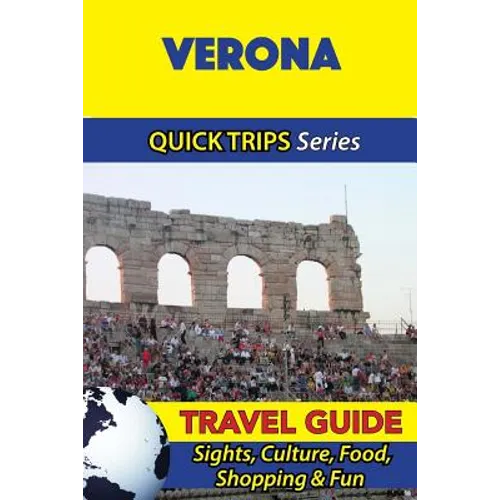 Verona Travel Guide (Quick Trips Series): Sights, Culture, Food, Shopping & Fun - Paperback