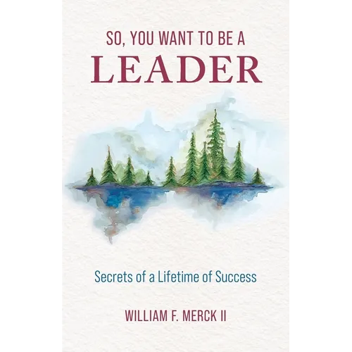 So, You Want to Be a Leader: Secrets of a Lifetime of Success - Paperback