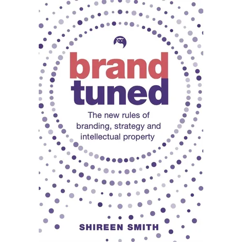 Brand Tuned: The New Rules of Branding, Strategy and Intellectual Property - Paperback