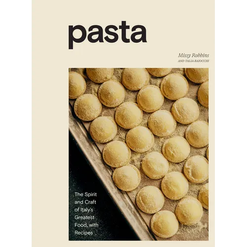 Pasta: The Spirit and Craft of Italy's Greatest Food, with Recipes [A Cookbook] - Hardcover
