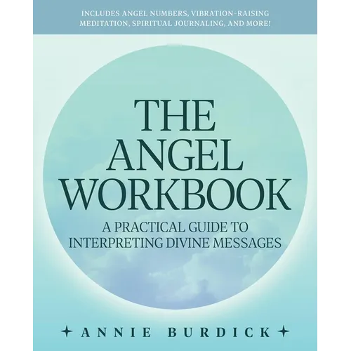 The Angel Workbook: A Practical Guide to Interpreting Divine Messages -- Includes Angel Numbers, Vibration-Raising Meditation, Spiritual Journaling, a - Paperback