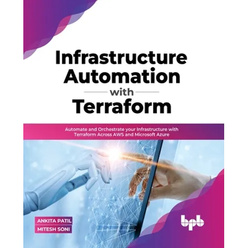 Infrastructure Automation with Terraform: Automate and Orchestrate Your Infrastructure with Terraform Across Aws and Microsoft Azure - Paperback