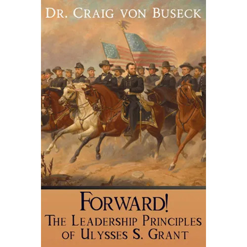 Forward!: The Leadership Principles of Ulysses S. Grant - Paperback