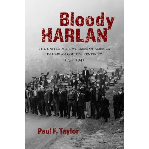 Bloody Harlan: The United Mine Workers of America in Harlan County, Kentucky, 1931-1941 - Paperback