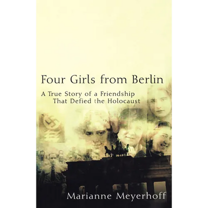 Four Girls from Berlin: A True Story of a Friendship That Defied the Holocaust - Hardcover