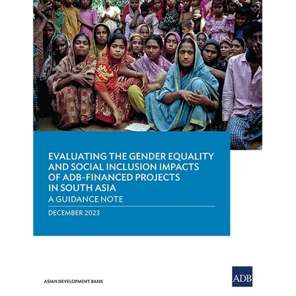Evaluating the Gender Equality and Social Inclusion Impacts of Adb-Financed Projects in South Asia: A Guidance Note - Paperback