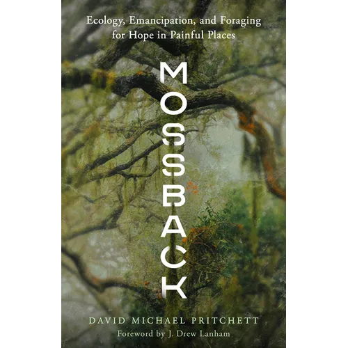Mossback: Ecology, Emancipation, and Foraging for Hope in Painful Places - Paperback
