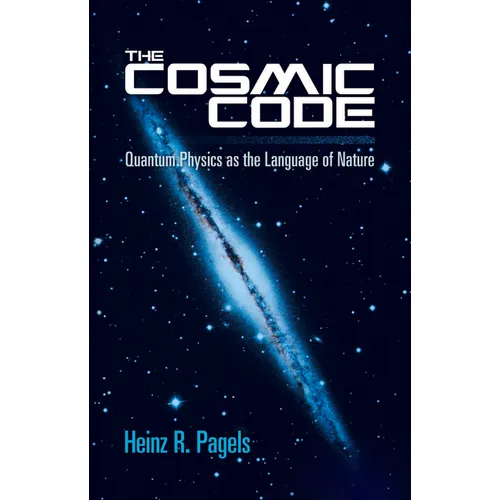 The Cosmic Code: Quantum Physics as the Language of Nature - Paperback