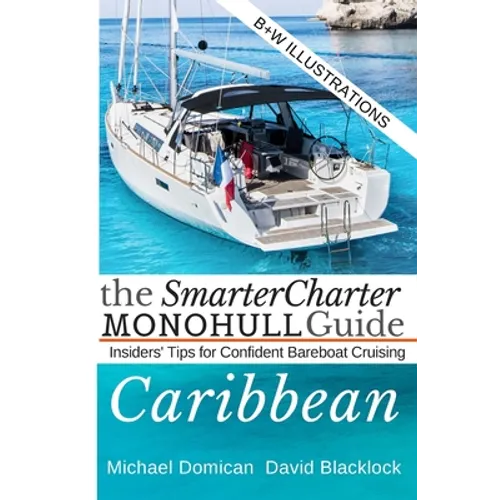 The SmarterCharter MONOHULL Guide: Caribbean: Insiders' tips for confident BAREBOAT cruising - Paperback
