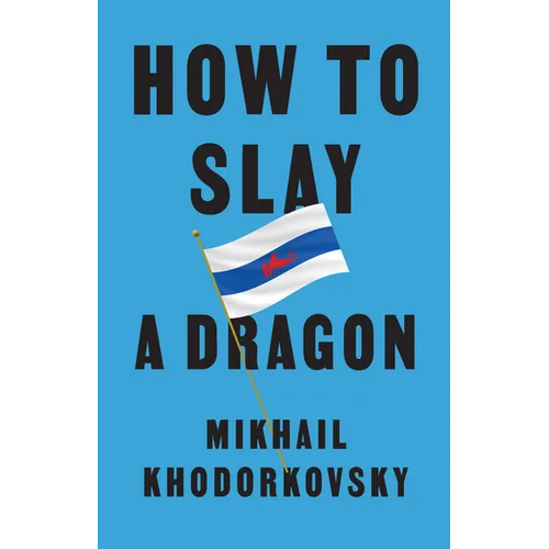 How to Slay a Dragon: Building a New Russia After Putin - Hardcover