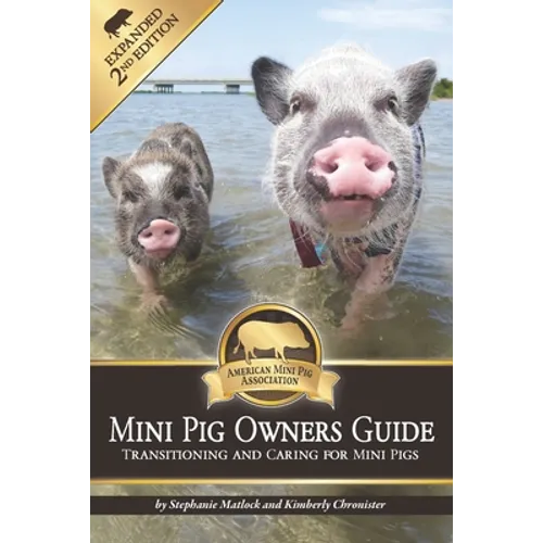 Mini Pig Owners Guide Expanded 2nd Edition: Transitioning and Caring For Mini Pigs - Paperback