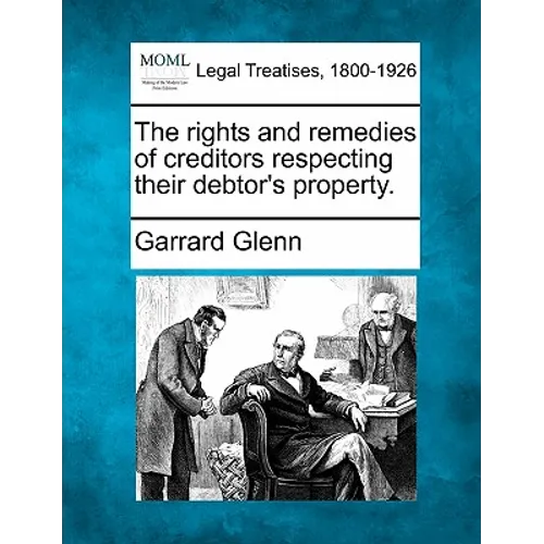 The rights and remedies of creditors respecting their debtor's property. - Paperback