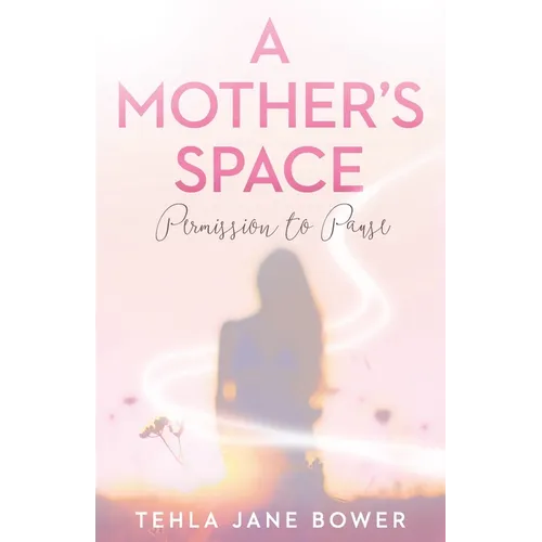 A Mother's Space: Permission to Pause - Paperback