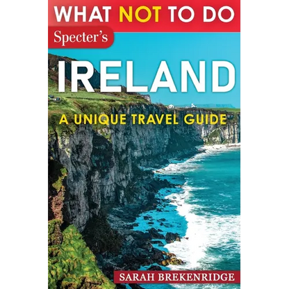 What Not To Do - Ireland (A Unique Travel Guide) - Paperback