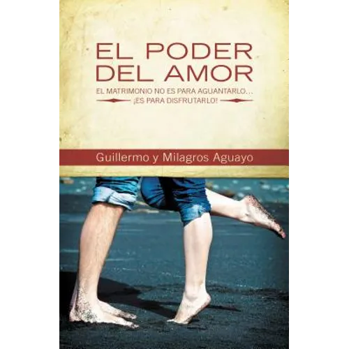 El Poder del Amor: El Matrimonio No Es Para Aguantarlo... ¡Es Para Disfrutarlo! = The Power of Love - Paperback