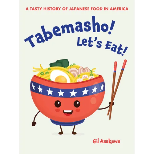 Tabemasho! Let's Eat!: A Tasty History of Japanese Food in America - Paperback