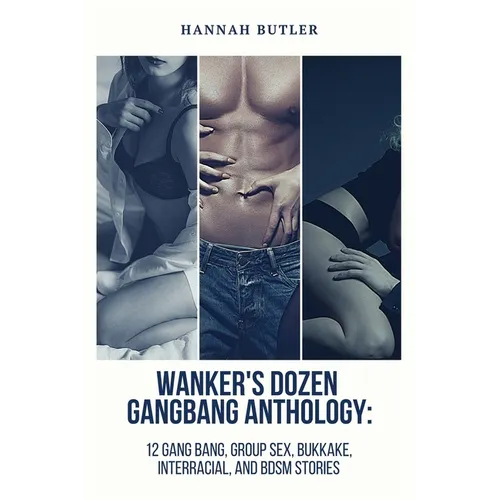 Wanker's Dozen Gang Bang Anthology: 12 Gang Bang, Group Sex, Bukkake, Interracial, and BDSM Stories - Paperback
